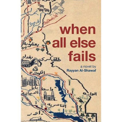 When All Else Fails - by  Rayyan Al-Shawaf (Paperback)