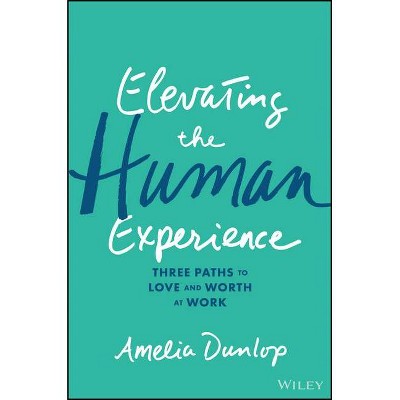 Elevating the Human Experience - by  Amelia Dunlop (Hardcover)