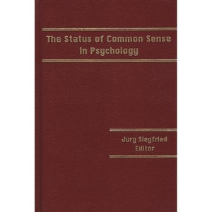 The Status of Common Sense in Psychology - by  Jurg Siegfried & Anon (Hardcover) - 1 of 1