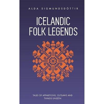 Icelandic Folk Legends - by Alda Sigmundsdottir (Paperback)