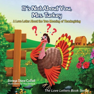 It's Not about You, Mrs. Turkey - (Love Letters Book) by  Soraya Diase Coffelt (Paperback)