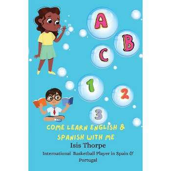 ABC 123 Come Learn English & Spanish With Me - by  Isis Thorpe (Paperback)