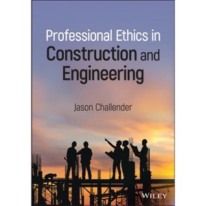 Professional Ethics in Construction and Engineering - by  Jason Challender (Hardcover) - 1 of 1