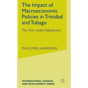 The Impact of Macroeconomics Policies in Trinidad and Tobago - (International Finance and Development) by  P Harrison (Hardcover) - 1 of 1