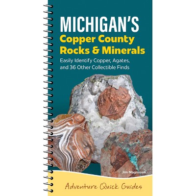 Michigan's Copper Country Rocks & Minerals - (Adventure Quick Guides) by  Jim Magnuson (Spiral Bound)