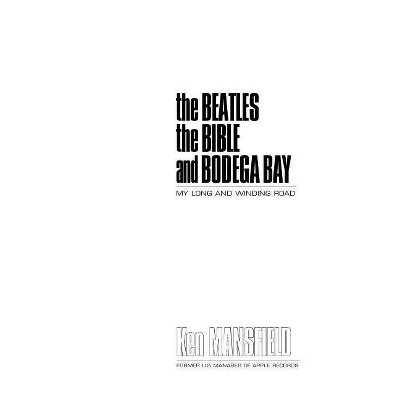 The Beatles the Bible and Bodega Bay - by  Ken Mansfield (Paperback)