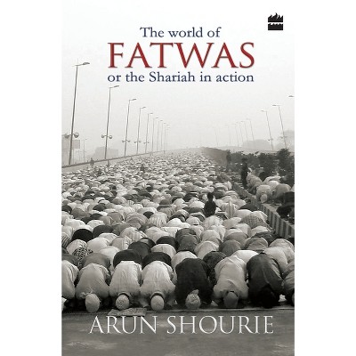 The World Of Fatwas - by  Arun Shourie (Paperback)