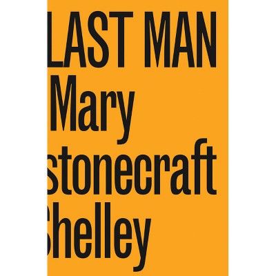 The Last Man - by  Mary Wollstonecraft Shelley (Paperback)