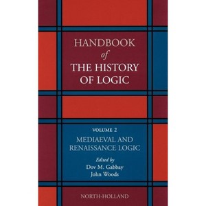 Mediaeval and Renaissance Logic - (Handbook of the History of Logic) by  Dov M Gabbay & John Woods (Hardcover) - 1 of 1