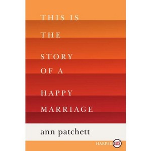 This Is the Story of a Happy Marriage - Large Print by  Ann Patchett (Paperback) - 1 of 1