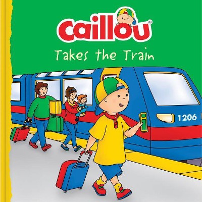 Caillou Takes the Train - (Clubhouse) (Paperback)