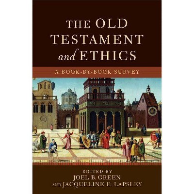 The Old Testament and Ethics - by  Joel B Green & Jacqueline E Lapsley (Paperback)