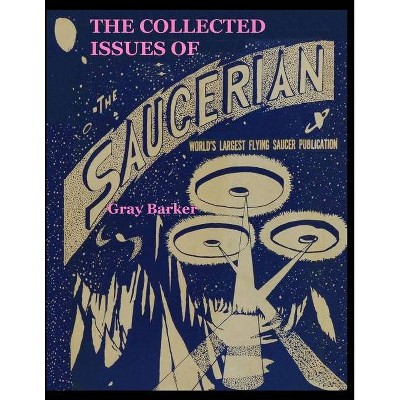 The Collected Issues of The Saucerian - by  Gray Barker (Paperback)