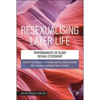Resexualising Later Life - (Sex and Intimacy in Later Life) by  Paul Reynolds & Paul Simpson & Trish Hafford-Letchfield (Hardcover)