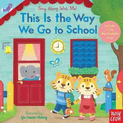 This Is the Way We Go to School - (Sing Along with Me!) by  Nosy Crow (Board Book)