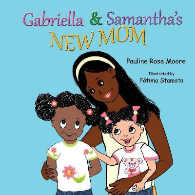 Gabriella & Samantha's New Mom - (Gabriella and Samantha) by  Pauline Rose Moore (Paperback)