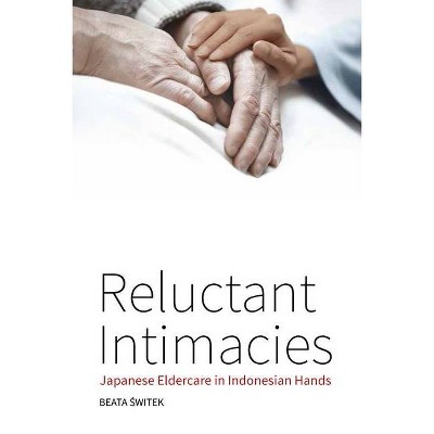 Reluctant Intimacies - by  Beata &#346 & witek (Paperback)