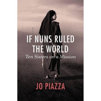 If Nuns Ruled the World - by  Jo Piazza (Paperback)