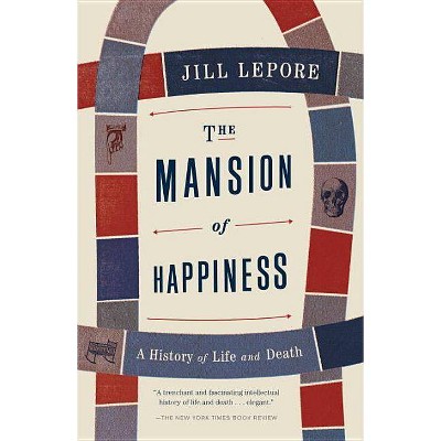 The Mansion of Happiness - by  Jill Lepore (Paperback)