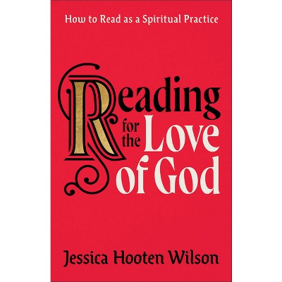 Reading for the Love of God - by  Jessica Hooten Wilson (Hardcover)