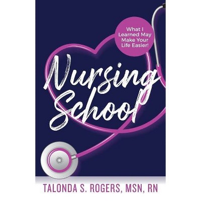 Nursing School - by  Talonda S Rogers (Paperback)