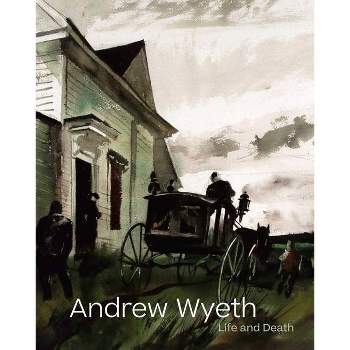 Andrew Wyeth: Life and Death - by  Tanya Sheehan (Hardcover)