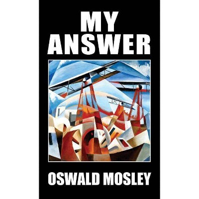 My Answer - by  Oswald Mosley (Hardcover)