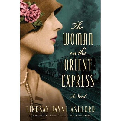 The Woman on the Orient Express - by  Lindsay Jayne Ashford (Paperback)