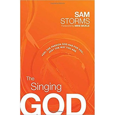 The Singing God - by  Sam Storms (Paperback)