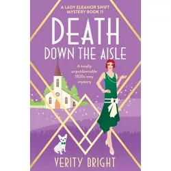 Death Down the Aisle - (A Lady Eleanor Swift Mystery) by  Verity Bright (Paperback)