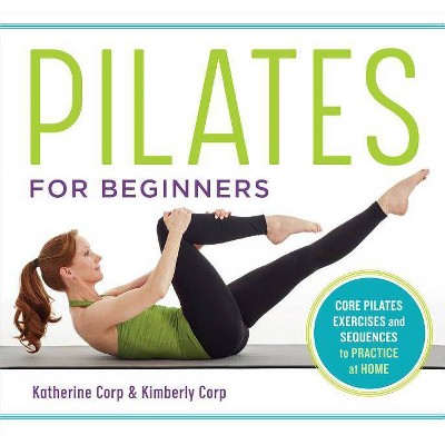 Pilates for Beginners - by  Katherine Corp & Kimberly Corp (Paperback)