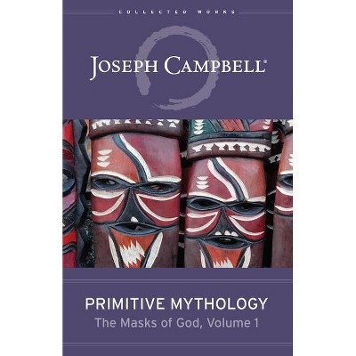 Primitive Mythology (the Masks of God, Volume 1) - by  Joseph Campbell (Hardcover)