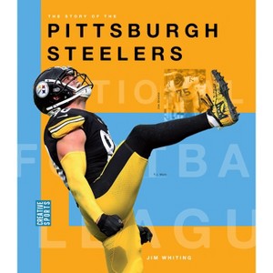 The Story of the Pittsburgh Steelers - by  Jim Whiting (Paperback) - 1 of 1