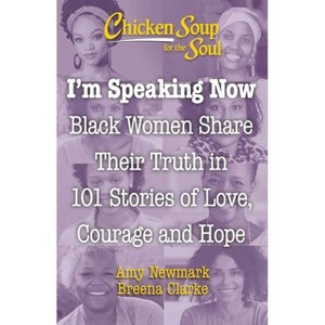 Chicken Soup for the Soul: I'm Speaking Now - by Amy Newmark & Breena Clarke (Paperback) - 1 of 1