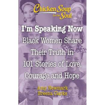 Chicken Soup for the Soul: I'm Speaking Now - by Amy Newmark & Breena Clarke (Paperback)