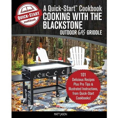 Cooking With the Blackstone Outdoor Gas Griddle, A Quick-Start Cookbook - (Grill Recipes) 2nd Edition by  Matt Jason (Paperback)