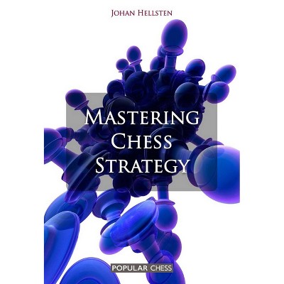 Mastering Chess Strategy - by  Johan Hellsten (Paperback)