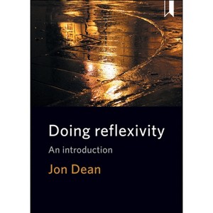 Doing Reflexivity - by  Jon Dean (Paperback) - 1 of 1