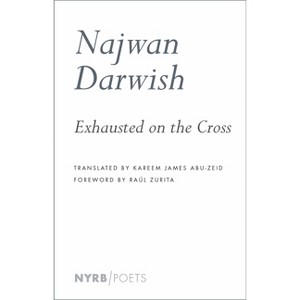 Exhausted on the Cross - by  Najwan Darwish (Paperback) - 1 of 1