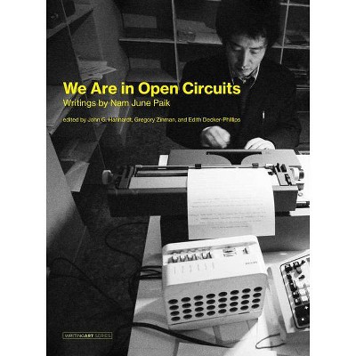 We Are in Open Circuits - (Writing Art) by  Nam June Paik (Hardcover)