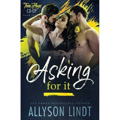 Asking For It - (Three Player Co-Op) by  Allyson Lindt (Paperback)