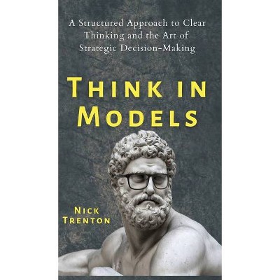 Think in Models - by  Nick Trenton (Hardcover)