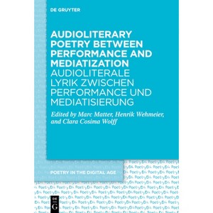 Audioliterary Poetry Between Performance and Mediatization / Audioliterale Lyrik Zwischen Performance Und Mediatisierung - (Hardcover) - 1 of 1