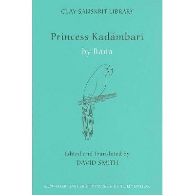 Princess Kadambari, Volume One - (Clay Sanskrit Library) by  Bana (Hardcover)