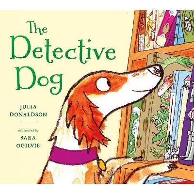 The Detective Dog - by  Julia Donaldson (Hardcover)