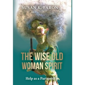 The Wise Old Woman Spirit - by  Susan K Faron (Hardcover) - 1 of 1