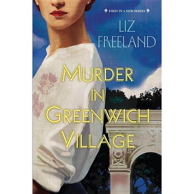 Murder in Greenwich Village - (Louise Faulk Mystery) by  Liz Freeland (Paperback)