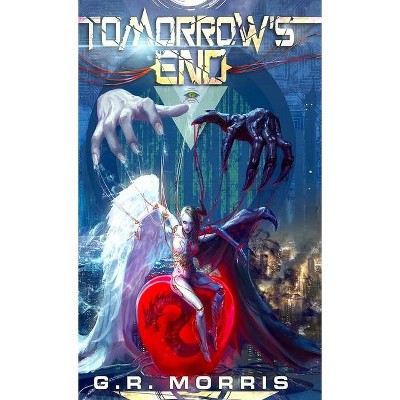 Tomorrows End - by  G R Morris (Hardcover)