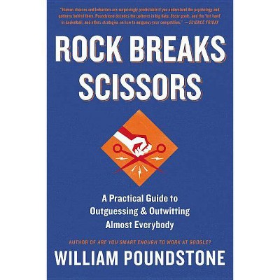 Rock Breaks Scissors - by  William Poundstone (Paperback)