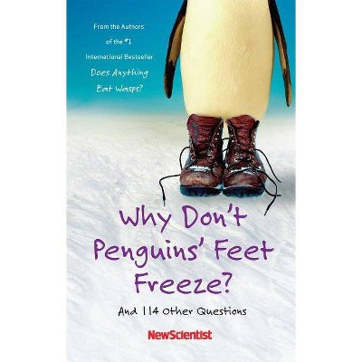 Why Don't Penguins' Feet Freeze? - by  New Scientist (Paperback)